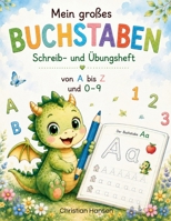 Mein großes Buchstaben- und Zahlenbuch Schreib- und Übungsheft von A bis Z und 0 bis 9: Spielerisch Buchstaben und Zahlen schreiben lernen mit dem ... Vorschule und Schulanfang (German Edition) B0HDSY2TB7 Book Cover