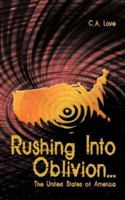 Rushing Into Oblivion...:The United States of America 1425984746 Book Cover