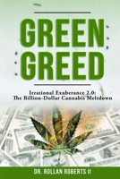 Green Greed: Irrational Exuberance 2.0: The Billion-Dollar Cannabis Meltdown 1688078576 Book Cover