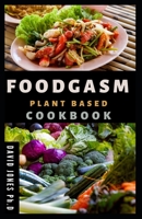 FOODGASM PLANTBASED COOKBOOK: Easy Recipes for eating well with no meat, salt, oil or Refined Sugar including Heath Benefit of Eating a plant based Diet B08Z2J475V Book Cover