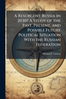 A Resurgent Russia in 2030? A Study of the Past, Present, and Possible Future Political Situation With the Russian Federation 1025086848 Book Cover