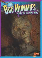 Bog Mummies: Where Did They Come From? 164466254X Book Cover