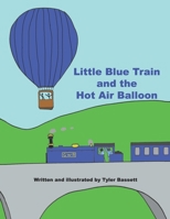 Little Blue train and the hot air balloon: Books by Tyler Bassett B0G5LN9DMW Book Cover