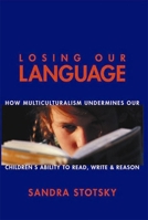 Losing Our Language: How Multicultural Classroom Instruction Is Undermining Our Children's Ability to Read, Write, and Reason 1893554481 Book Cover