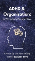 ADHD and Organisation: A Woman's Perspective (ADHD Insights) 1914272978 Book Cover