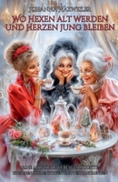 Wo Hexen alt werden und Herzen jung bleiben: Eine magische Liebesgeschichte zwischen Blumentöpfen und Verwandlungen (German Edition) B0FBPQY6J1 Book Cover