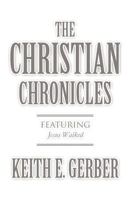 The Christian Chronicles: Featuring Jesus Walked 1627090770 Book Cover