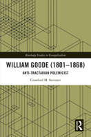 William Goode (1801-1868): Anti-Tractarian Polemicist (Routledge Studies in Evangelicalism) 1032864613 Book Cover