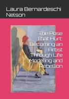 The Pose That Hurt: Becoming an Artist Through Life Modeling and Rebellion B0FK9WXQVC Book Cover