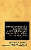 Discours prononcé à l'ouverture des leçons publiques de langue et de belles-lettres françoises 0526227567 Book Cover