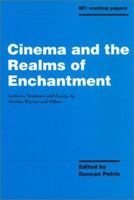 Cinema and the Realms of Enchantment: Lectures, Seminars and Essays (Bfi Working Papers) 0851704050 Book Cover