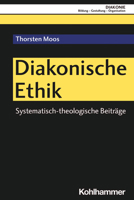 Diakonische Ethik: Systematisch-Theologische Beitrage 3170424920 Book Cover