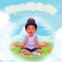 I Create My Reality: Affirmations of Positivity 1734280506 Book Cover
