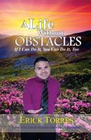 A Life Without Obstacles: If I Can Do It, You Can Do It, Too 1717385710 Book Cover