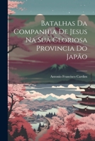 Batalhas Da Companhia De Jesus Na Sua Gloriosa Provincia Do Japão 1021732338 Book Cover