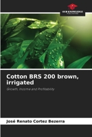 Cotton BRS 200 brown, irrigated: Growth, Income and Profitability 6205947528 Book Cover
