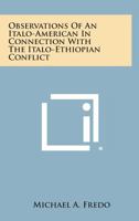 Observations Of An Italo-American In Connection With The Italo-Ethiopian Conflict 1258598590 Book Cover