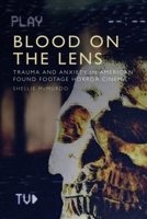 Blood on the Lens: Trauma and Anxiety in American Found Footage Horror Cinema 1474482082 Book Cover