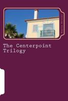 The Centerpoint Trilogy : A Trilogy of Novellas 1500475327 Book Cover
