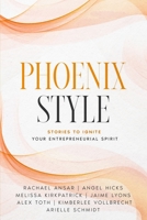 Phoenix Style: Stories to Ignite Your Entrepreneurial Spirit B0B5KXD3GM Book Cover