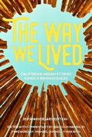 The Way We Lived: California Indian Stories, Songs & Reminiscences 0930588045 Book Cover