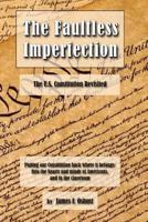 The Faultless Imperfection: The United States Constitution Revisited 1979094403 Book Cover