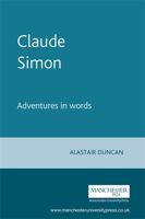 Claude Simon: Adventures in Words 0719064848 Book Cover
