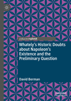 Whately's Historic Doubts about Napoleon's Existence and the Preliminary Question 3031826922 Book Cover
