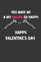 You Make Me & My Vagina So Happy Happy Valentine's Day: Boyfriend Valentine'S Day Gift ,Funny Gag Gift Small Notebook Notepad Organizer Planner ... gifts,naughty couples gifts ,funny sex gifts 1661309569 Book Cover