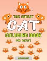 The Cutest Cat Coloring Book for Adults Relaxation: Featuring Unique illustration - A Fun Coloring Gift Book for Cat Lovers, Adults Relaxation with Stress Relieving Cute cat Designs B08LGD8834 Book Cover