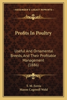 Profits in Poultry. Useful and Ornamental Breeds, and Their Profitable Management 1160711224 Book Cover