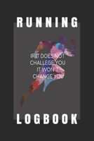 Running logbook: If it does not challenge you It won't change you: Day-by-day Running Log with Running Time, Running Pace, Calories Burn tracker 1677003219 Book Cover