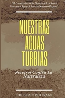 Nuestras Aguas Turbias: Nosotros Contra La Naturaleza 1983000493 Book Cover