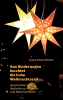 .....aus Kinderaugen leuchtet die hohe Weihnachtszeit: Advents- und Weihnachtsgedichte und -geschichten 3347391136 Book Cover