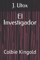 El Investigador: Colbie Kingold B0BBXSTVVN Book Cover