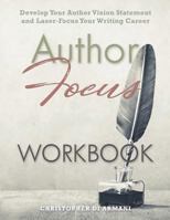 Author Focus: Develop Your Author Vision Statement and Laser-Focus Your Writing Career 1988938171 Book Cover