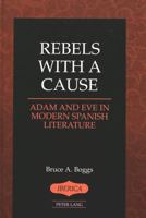 Rebels with a Cause: Adam and Eve in Modern Spanish Literature 0820434841 Book Cover