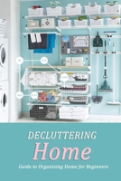 Decluttering Home: Guide to Organizing Home for Beginners: Edit Home null Book Cover