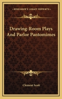 Drawing-Room Plays And Parlor Pantomimes 1432533886 Book Cover