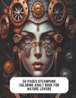 50 Pages Steampunk Coloring Adult Book for Nature Lovers: Rustic Charm in Fantasy Worlds B0CCCQYPHT Book Cover