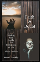 Faith & Doubt: Finding God Amidst the Brokenness of Life: A Poetry Chapbook B087SM3TLN Book Cover