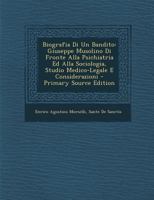 Biografia Di Un Bandito: Giuseppe Musolino Di Fronte Alla Psichiatria Ed Alla Sociologia, Studio Medico-Legale E Considerazioni - Primary Sourc 129457874X Book Cover