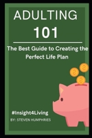 Adulting 101: Book 1 The Best Guide to Creating the Perfect Life Plan #Insight4Living B0BV1P4WQQ Book Cover
