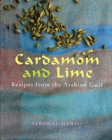 Cardamom And Lime: Recipes from the Arabian Gulf 1566568498 Book Cover