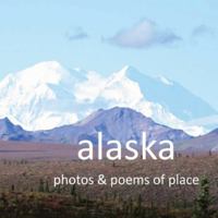 Alaska: Photos & Poems of Place B0G4T8YLR6 Book Cover
