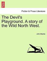 The devil's playground; a story of the wild Northwest 1241379106 Book Cover