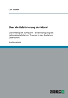 �ber die Relativierung der Moral: Die Unf�higkeit zu trauern - die Bew�ltigung des nationalsozialistischen Traumas in der deutschen Gesellschaft 3640430115 Book Cover