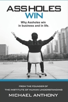 Assholes Win: Why assholes win in business and in life. 1732059829 Book Cover