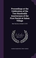 Proceedings at the Celebration of the Two Hundredth Anniversary of the First Parish at Salem Village: Now Danvers, October 8, 1872 1357454600 Book Cover