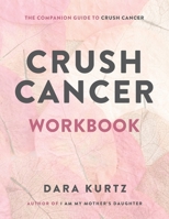Crush Cancer Workbook 0998840416 Book Cover